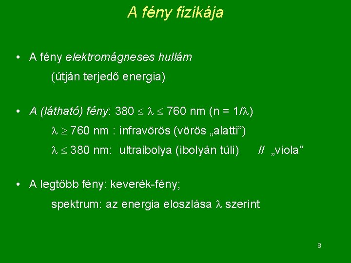 A fény fizikája • A fény elektromágneses hullám (útján terjedő energia) • A (látható)