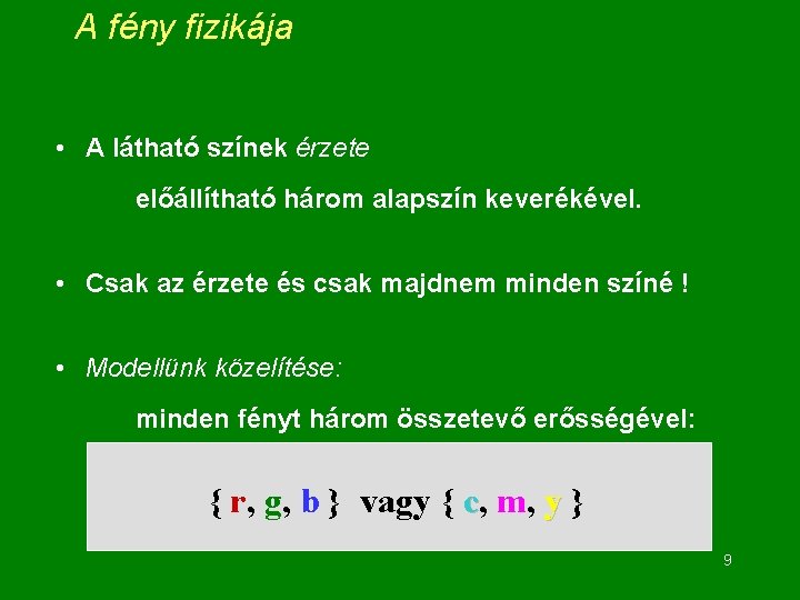 A fény fizikája • A látható színek érzete előállítható három alapszín keverékével. • Csak