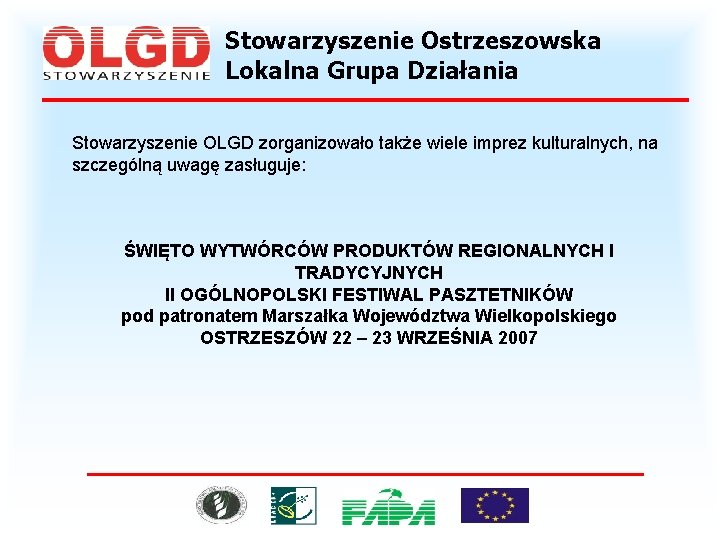 Stowarzyszenie Ostrzeszowska Lokalna Grupa Działania Stowarzyszenie OLGD zorganizowało także wiele imprez kulturalnych, na szczególną