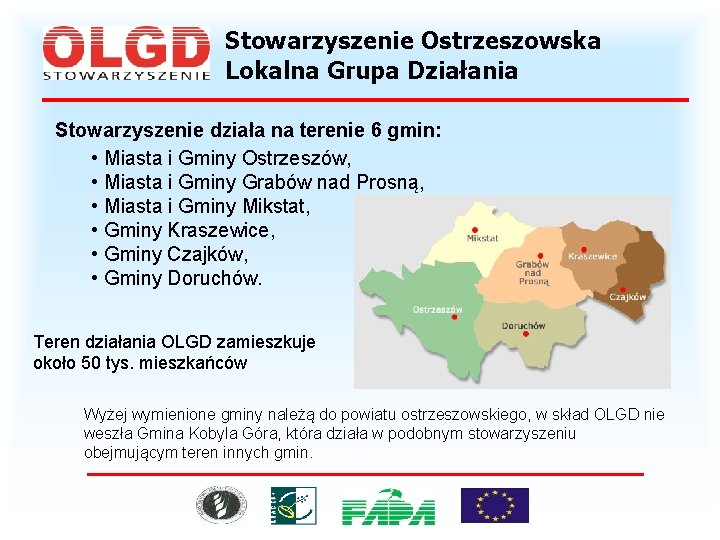 Stowarzyszenie Ostrzeszowska Lokalna Grupa Działania Stowarzyszenie działa na terenie 6 gmin: • Miasta i