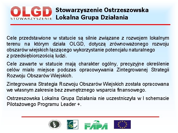 Stowarzyszenie Ostrzeszowska Lokalna Grupa Działania Cele przedstawione w statucie są silnie związane z rozwojem