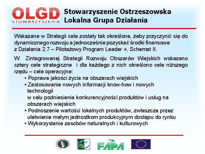 Stowarzyszenie Ostrzeszowska Lokalna Grupa Działania Wskazane w Strategii cele zostały tak określone, żeby przyczynić