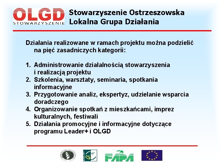 Stowarzyszenie Ostrzeszowska Lokalna Grupa Działania realizowane w ramach projektu można podzielić na pięć zasadniczych