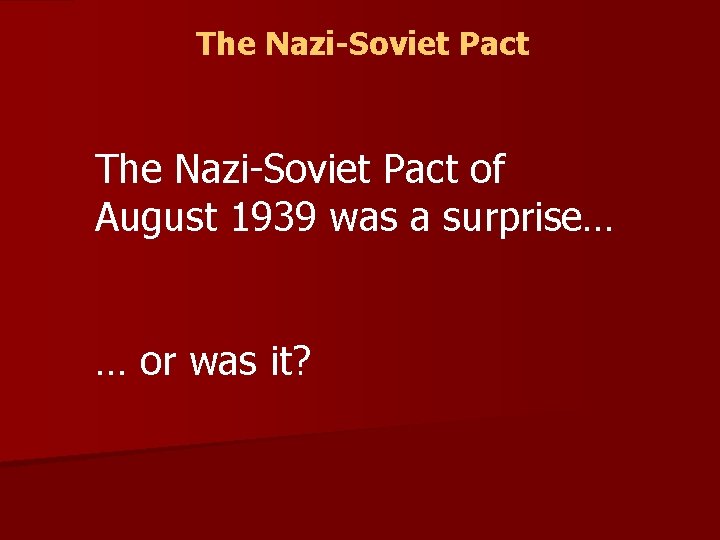 The Nazi-Soviet Pact of August 1939 was a surprise… … or was it? 