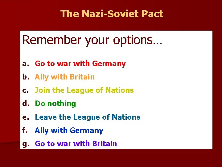 The Nazi-Soviet Pact Remember your options… a. Go to war with Germany b. Ally