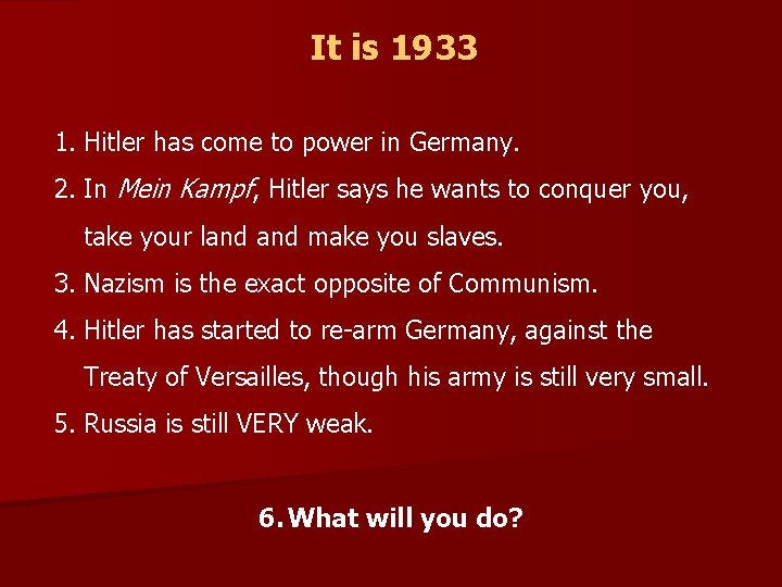 It is 1933 1. Hitler has come to power in Germany. 2. In Mein