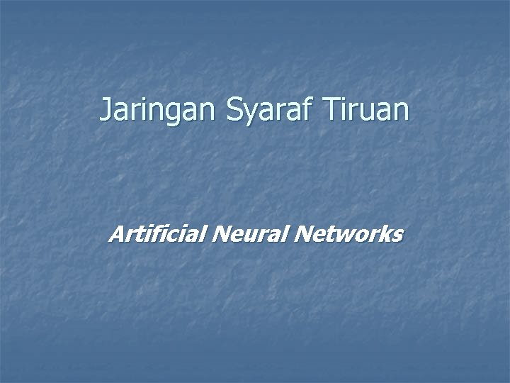 Jaringan Syaraf Tiruan Artificial Neural Networks 