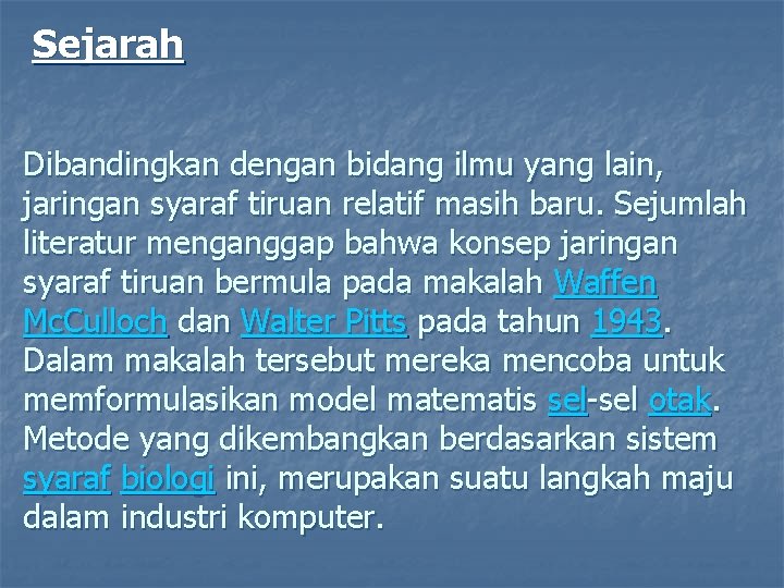 Sejarah Dibandingkan dengan bidang ilmu yang lain, jaringan syaraf tiruan relatif masih baru. Sejumlah