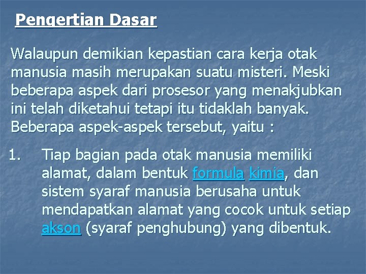 Pengertian Dasar Walaupun demikian kepastian cara kerja otak manusia masih merupakan suatu misteri. Meski