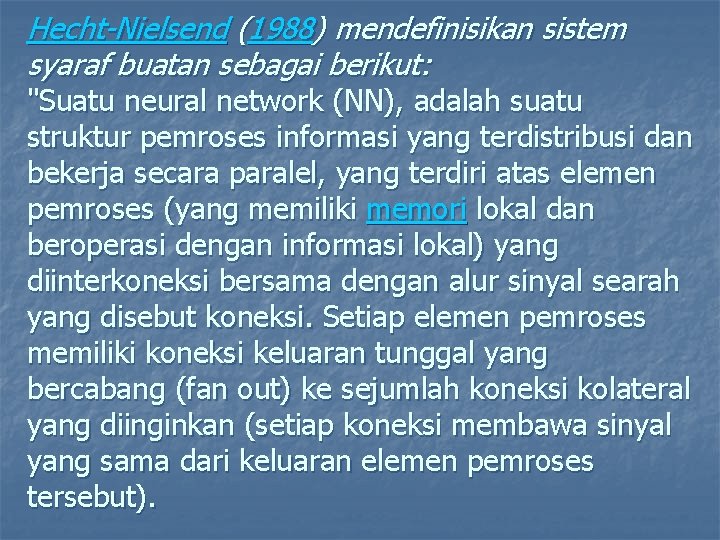 Hecht-Nielsend (1988) mendefinisikan sistem syaraf buatan sebagai berikut: "Suatu neural network (NN), adalah suatu