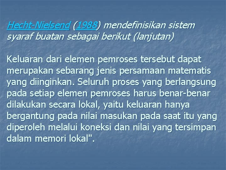 Hecht-Nielsend (1988) mendefinisikan sistem syaraf buatan sebagai berikut (lanjutan) Keluaran dari elemen pemroses tersebut