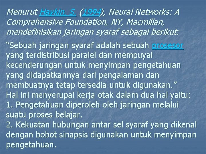 Menurut Haykin, S. (1994), Neural Networks: A Comprehensive Foundation, NY, Macmillan, mendefinisikan jaringan syaraf