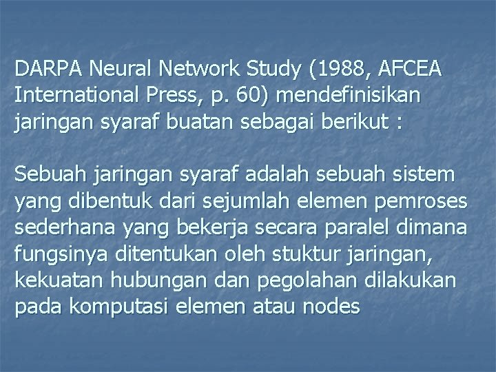 DARPA Neural Network Study (1988, AFCEA International Press, p. 60) mendefinisikan jaringan syaraf buatan