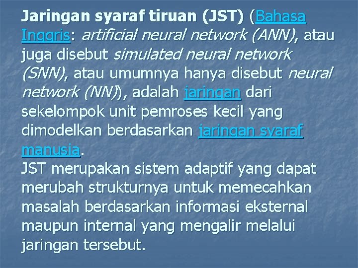 Jaringan syaraf tiruan (JST) (Bahasa Inggris: artificial neural network (ANN), atau juga disebut simulated