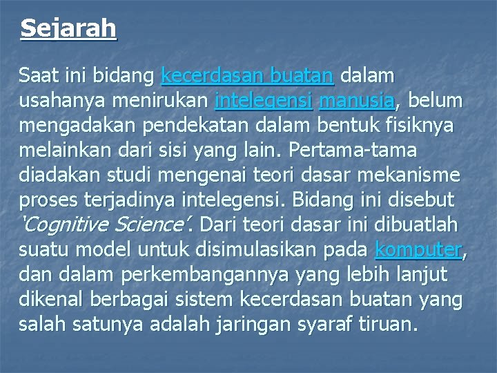 Sejarah Saat ini bidang kecerdasan buatan dalam usahanya menirukan intelegensi manusia, belum mengadakan pendekatan