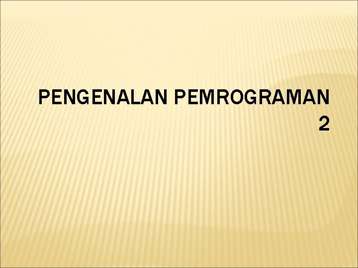 PENGENALAN PEMROGRAMAN 2 