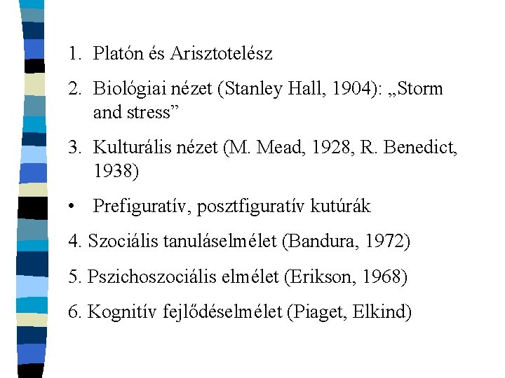 1. Platón és Arisztotelész 2. Biológiai nézet (Stanley Hall, 1904): „Storm and stress” 3.