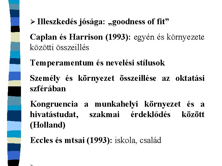 Ø Illeszkedés jósága: „goodness of fit” Caplan és Harrison (1993): egyén és környezete közötti