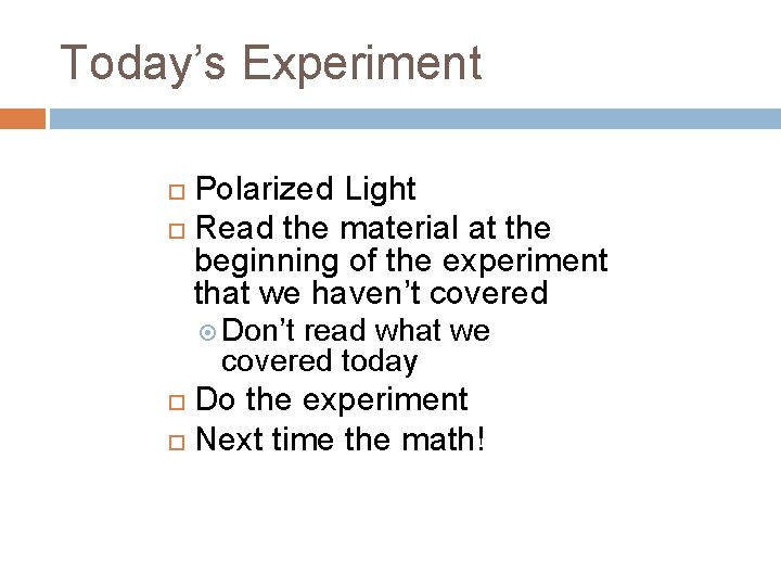 Today’s Experiment Polarized Light Read the material at the beginning of the experiment that