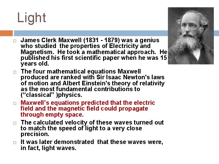 Light James Clerk Maxwell (1831 - 1879) was a genius who studied the properties