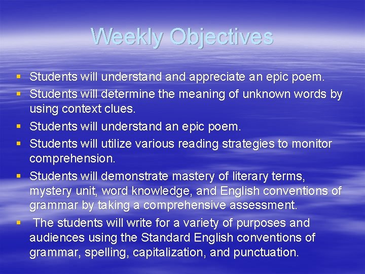 Weekly Objectives § Students will understand appreciate an epic poem. § Students will determine