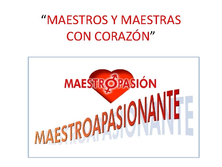 “MAESTROS Y MAESTRAS CON CORAZÓN” 