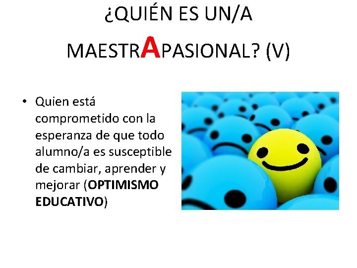 ¿QUIÉN ES UN/A MAESTRAPASIONAL? (V) • Quien está comprometido con la esperanza de que