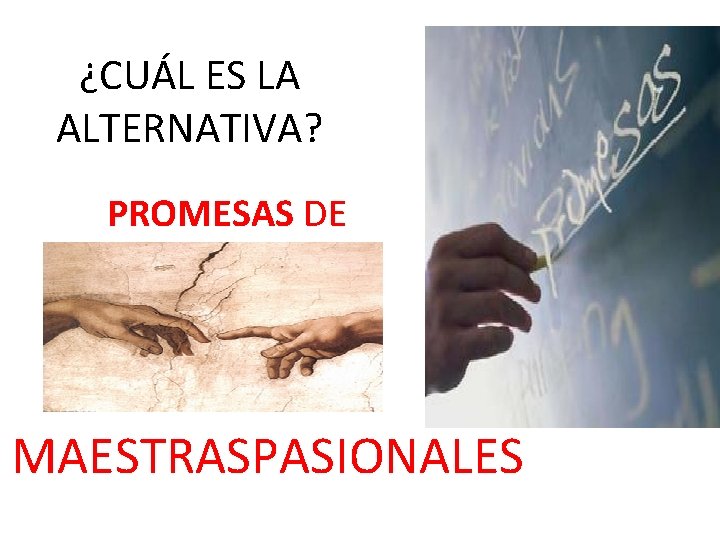 ¿CUÁL ES LA ALTERNATIVA? PROMESAS DE MAESTRASPASIONALES 