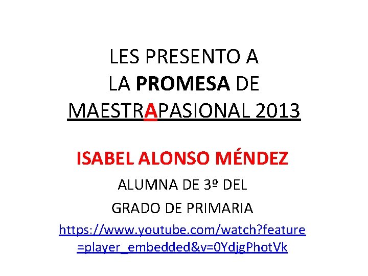 LES PRESENTO A LA PROMESA DE MAESTRAPASIONAL 2013 ISABEL ALONSO MÉNDEZ ALUMNA DE 3º