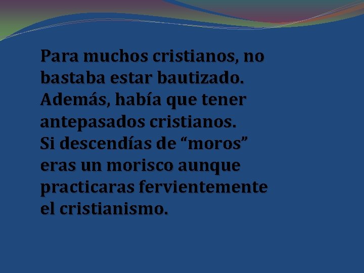 Para muchos cristianos, no bastaba estar bautizado. Además, había que tener antepasados cristianos. Si