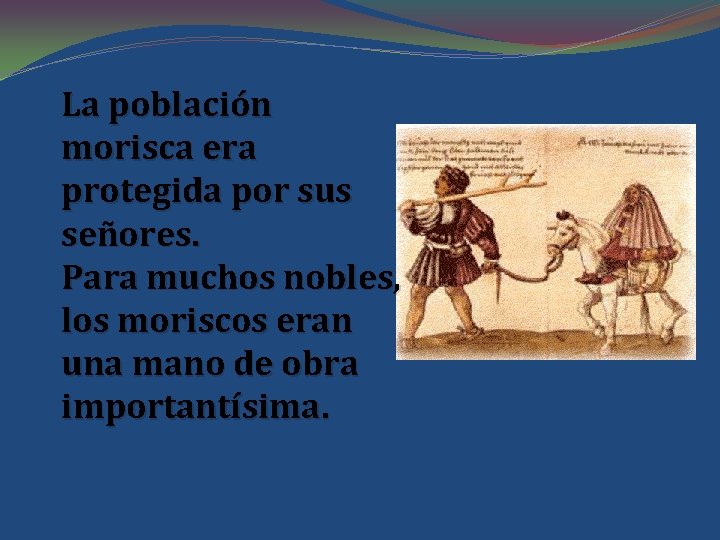 La población morisca era protegida por sus señores. Para muchos nobles, los moriscos eran