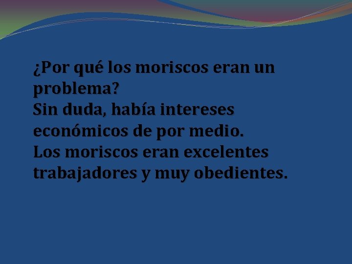 ¿Por qué los moriscos eran un problema? Sin duda, había intereses económicos de por