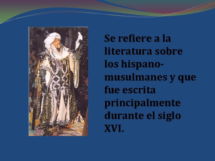 Se refiere a la literatura sobre los hispanomusulmanes y que fue escrita principalmente durante