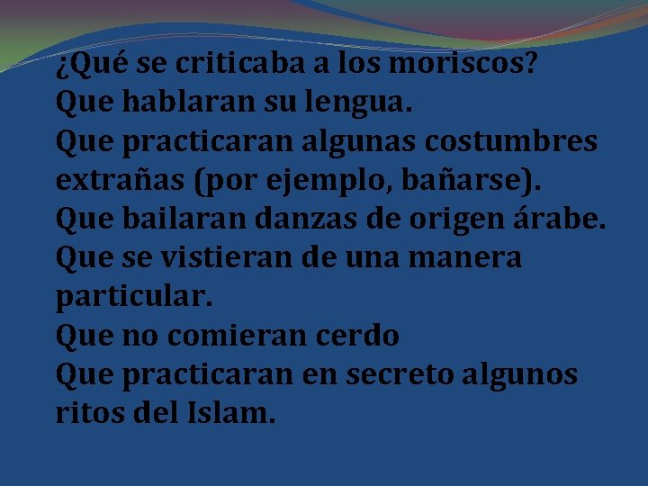 ¿Qué se criticaba a los moriscos? Que hablaran su lengua. Que practicaran algunas costumbres