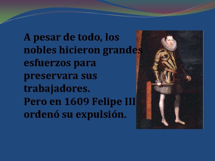 A pesar de todo, los nobles hicieron grandes esfuerzos para preservara sus trabajadores. Pero