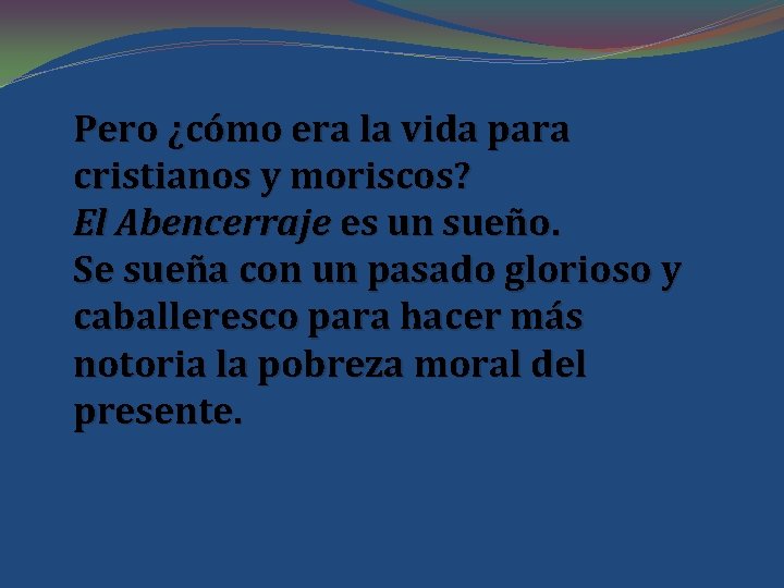 Pero ¿cómo era la vida para cristianos y moriscos? El Abencerraje es un sueño.