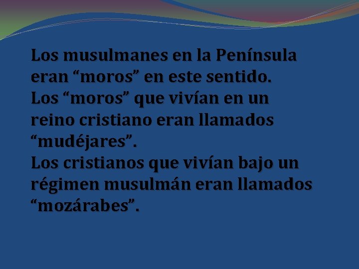 Los musulmanes en la Península eran “moros” en este sentido. Los “moros” que vivían