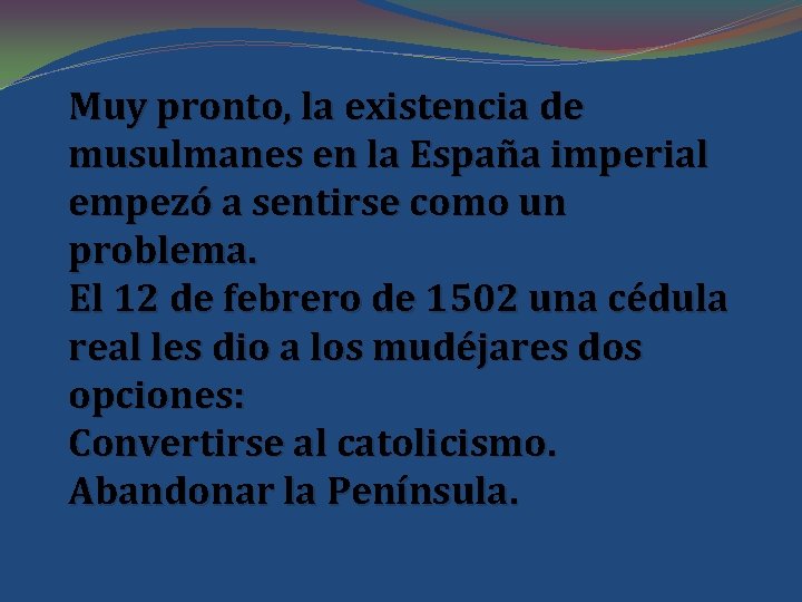 Muy pronto, la existencia de musulmanes en la España imperial empezó a sentirse como