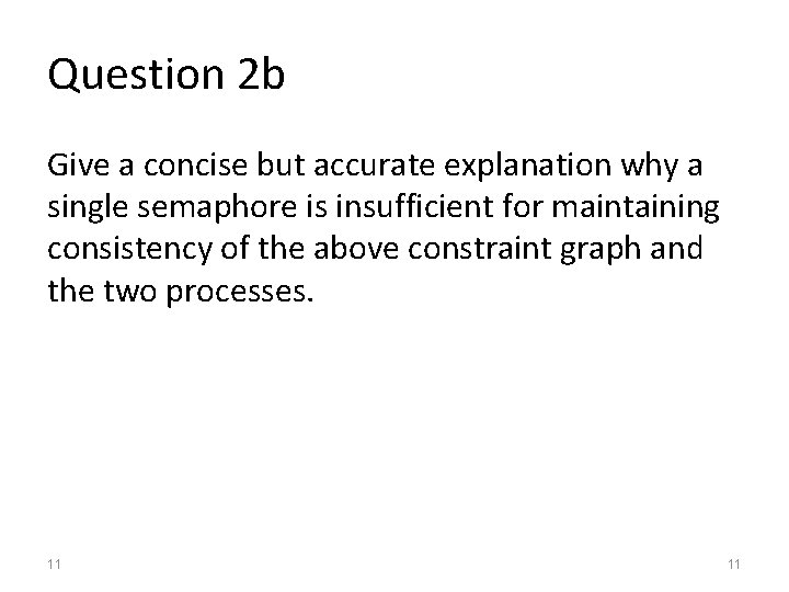 Question 2 b Give a concise but accurate explanation why a single semaphore is