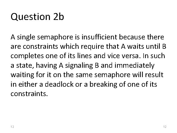 Question 2 b A single semaphore is insufficient because there are constraints which require