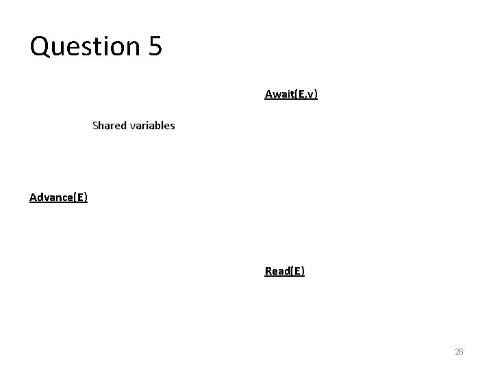 Question 5 int waitval[N] (all are initialized to 0) int v = 0 semaphore