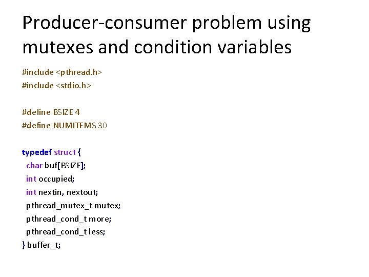 Producer-consumer problem using mutexes and condition variables #include <pthread. h> #include <stdio. h> #define