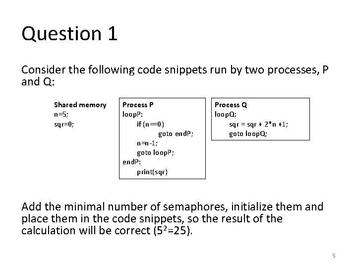 Question 1 Consider the following code snippets run by two processes, P and Q: