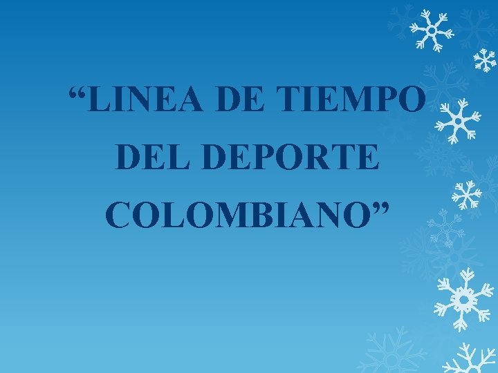 “LINEA DE TIEMPO DEL DEPORTE COLOMBIANO” 