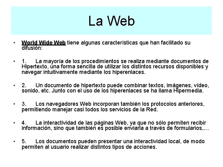 La Web • World Wide Web tiene algunas características que han facilitado su difusión: