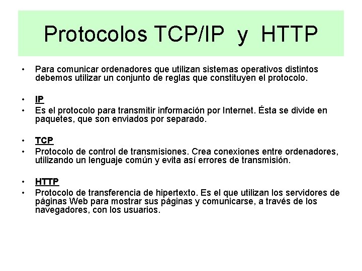 Protocolos TCP/IP y HTTP • Para comunicar ordenadores que utilizan sistemas operativos distintos debemos