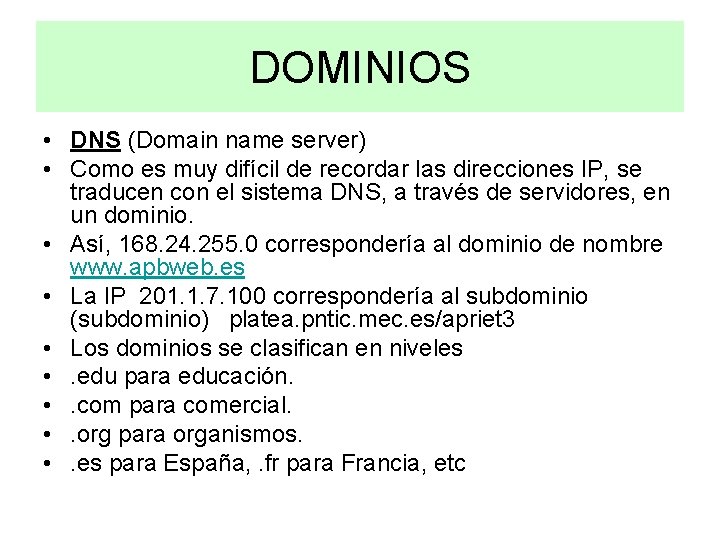 DOMINIOS • DNS (Domain name server) • Como es muy difícil de recordar las