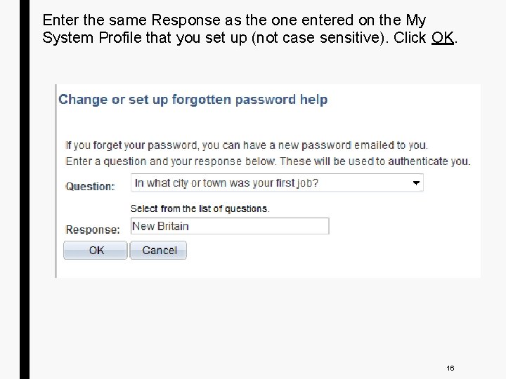 Enter the same Response as the one entered on the My System Profile that