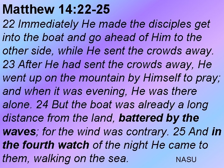 Matthew 14: 22 -25 22 Immediately He made the disciples get into the boat Matthew 14: 22 -25 22 Immediately He made the disciples get into the boat