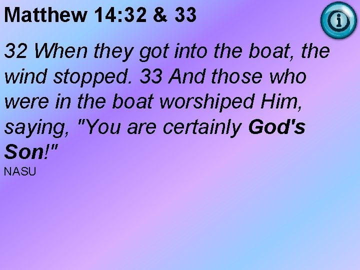 Matthew 14: 32 & 33 32 When they got into the boat, the wind Matthew 14: 32 & 33 32 When they got into the boat, the wind